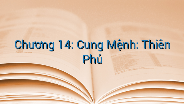 Chương 14: Cung Mệnh: Thiên Phủ