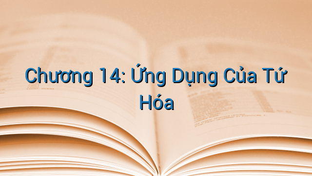 Chương 14: Ứng Dụng Của Tứ Hóa