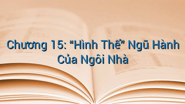 Chương 15: “Hình Thế” Ngũ Hành Của Ngôi Nhà