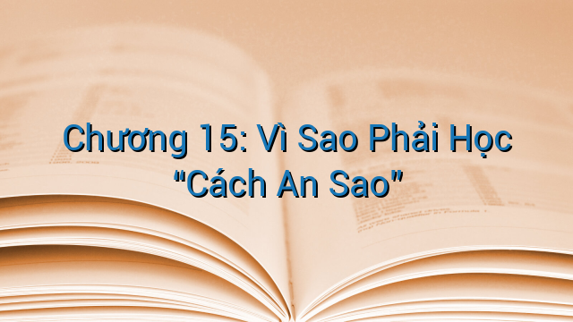 Chương 15: Vì Sao Phải Học “Cách An Sao”