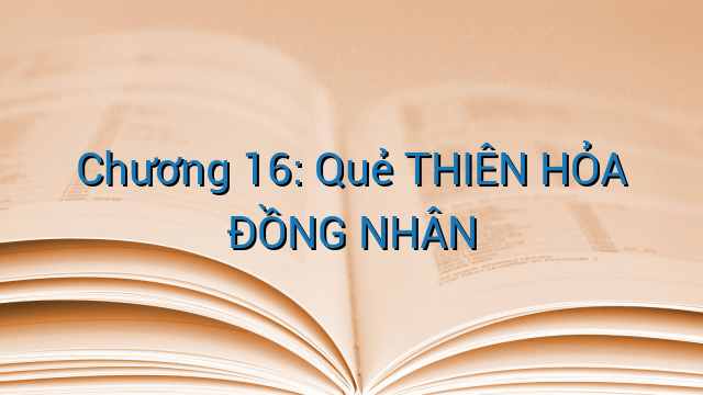 Chương 16: Quẻ THIÊN HỎA ĐỒNG NHÂN