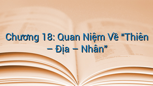 Chương 18: Quan Niệm Về “Thiên – Địa – Nhân”