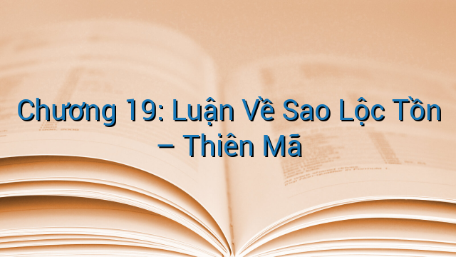 Chương 19: Luận Về Sao Lộc Tồn – Thiên Mã