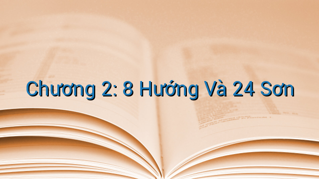 Chương 2: 8 Hướng Và 24 Sơn