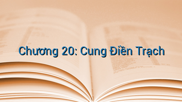 Chương 20: Cung Điền Trạch