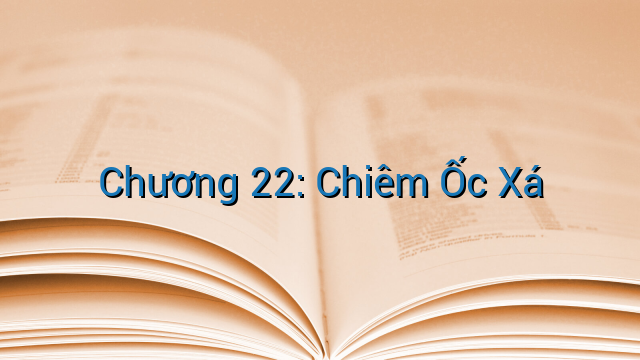 Chương 22: Chiêm Ốc Xá