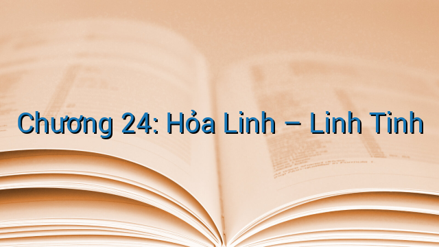 Chương 24: Hỏa Linh – Linh Tinh