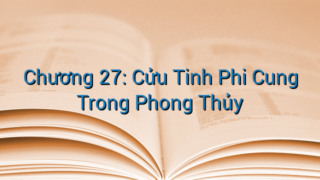 Chương 27: Cửu Tinh Phi Cung Trong Phong Thủy