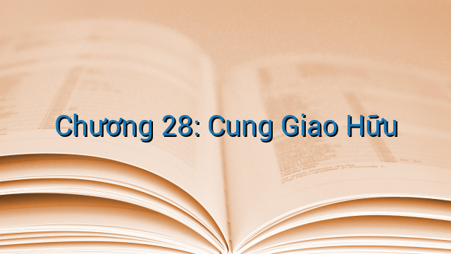 Chương 28: Cung Giao Hữu