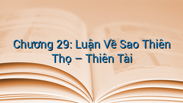 Chương 29: Luận Về Sao Thiên Thọ – Thiên Tài