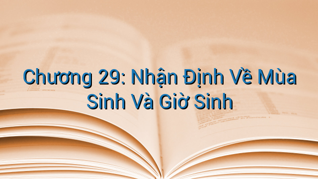 Chương 29: Nhận Định Về Mùa Sinh Và Giờ Sinh