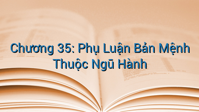 Chương 35: Phụ Luận Bản Mệnh Thuộc Ngũ Hành