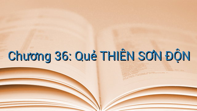 Chương 36: Quẻ THIÊN SƠN ĐỘN
