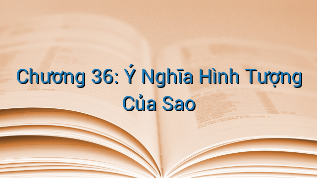 Chương 36: Ý Nghĩa Hình Tượng Của Sao