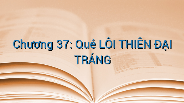 Chương 37: Quẻ LÔI THIÊN ĐẠI TRÁNG