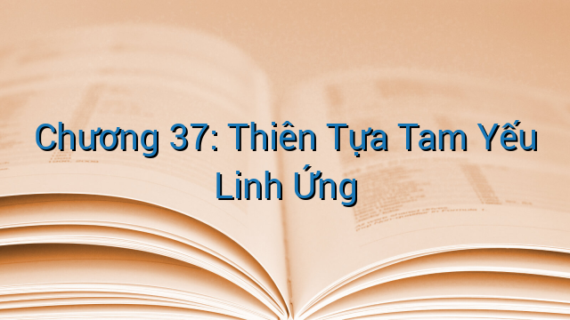 Chương 37: Thiên Tựa Tam Yếu Linh Ứng