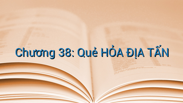 Chương 38: Quẻ HỎA ĐỊA TẤN