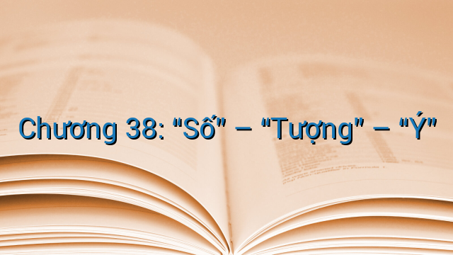 Chương 38: “Số” – “Tượng” – “Ý”