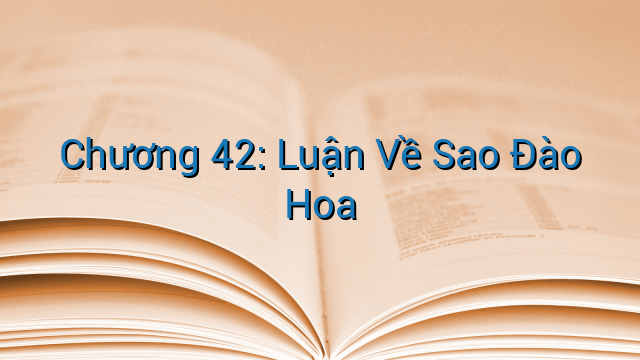 Chương 42: Luận Về Sao Đào Hoa