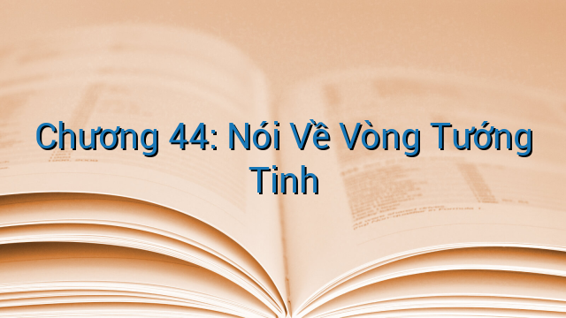Chương 44: Nói Về Vòng Tướng Tinh