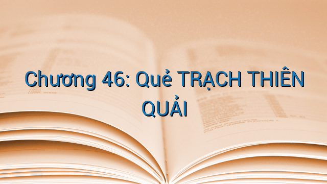 Chương 46: Quẻ TRẠCH THIÊN QUẢI