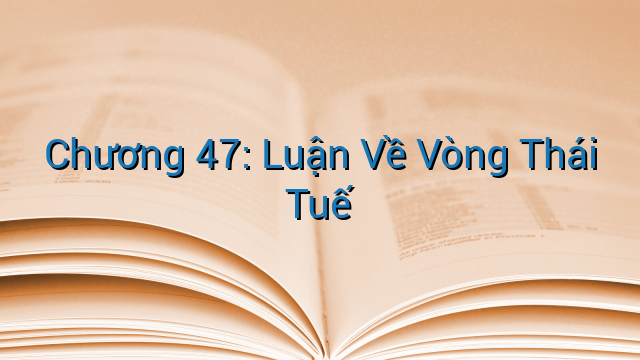 Chương 47: Luận Về Vòng Thái Tuế
