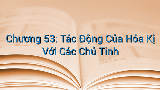 Chương 53: Tác Động Của Hóa Kị Với Các Chủ Tinh