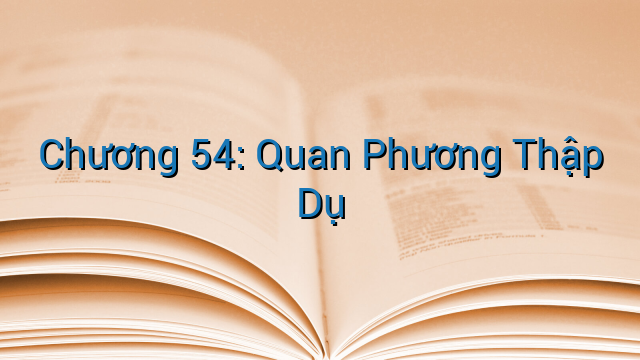 Chương 54: Quan Phương Thập Dụ