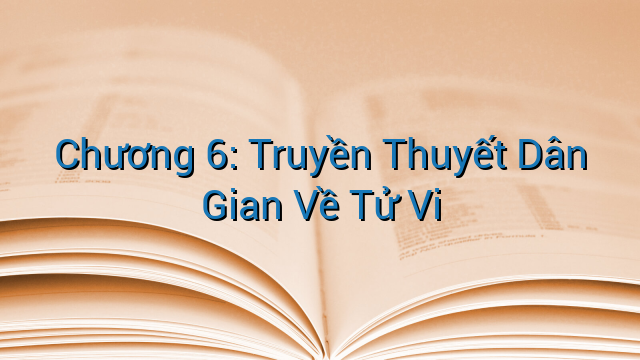 Chương 6: Truyền Thuyết Dân Gian Về Tử Vi