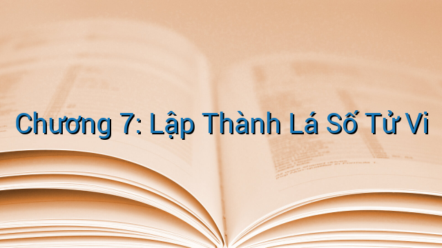 Chương 7: Lập Thành Lá Số Tử Vi