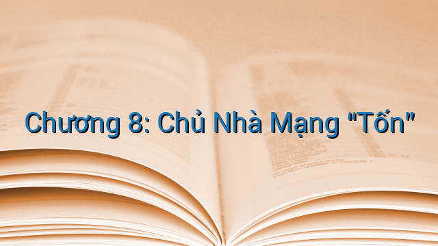 Chương 8: Chủ Nhà Mạng “Tốn”