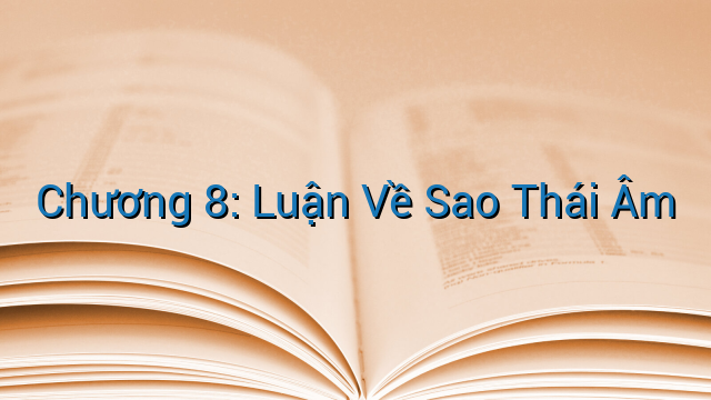 Chương 8: Luận Về Sao Thái Âm
