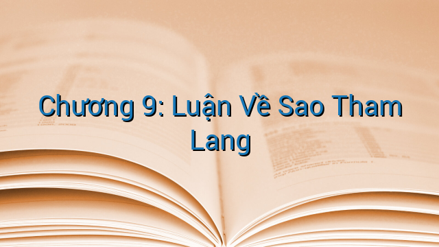 Chương 9: Luận Về Sao Tham Lang