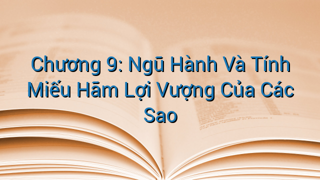 Chương 9: Ngũ Hành Và Tính Miếu Hãm Lợi Vượng Của Các Sao