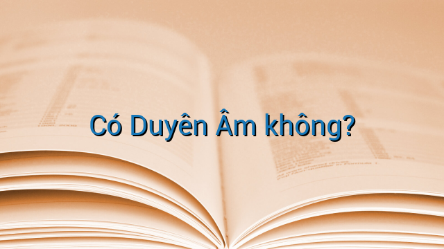 Có Duyên Âm không?