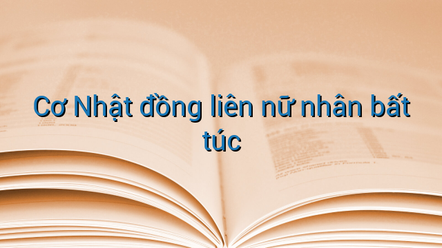 Cơ Nhật đồng liên nữ nhân bất túc