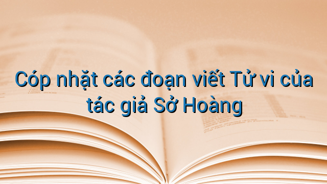 Cóp nhặt các đoạn viết Tử vi của tác giả Sở Hoàng
