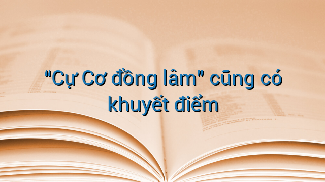 "Cự Cơ đồng lâm" cũng có khuyết điểm