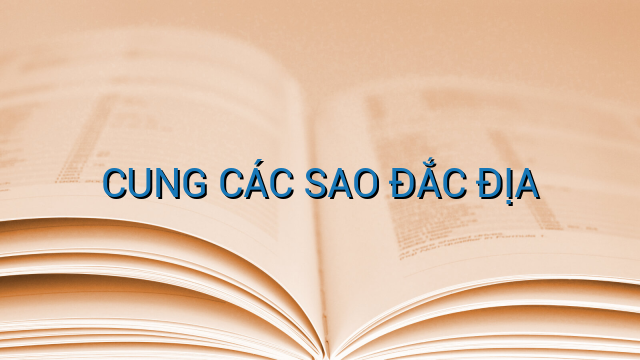 CUNG CÁC SAO ĐẮC ĐỊA