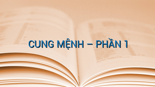 CUNG MỆNH – PHẦN 1