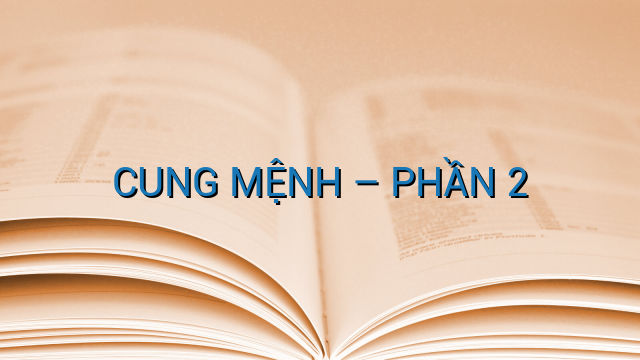 CUNG MỆNH – PHẦN 2