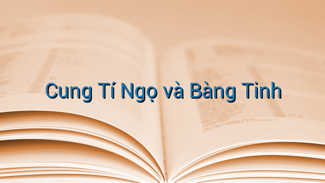 Cung Tí Ngọ và Bàng Tinh