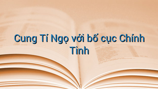 Cung Tí Ngọ với bố cục Chính Tinh
