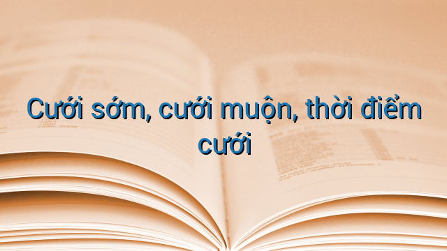 Cưới sớm, cưới muộn, thời điểm cưới