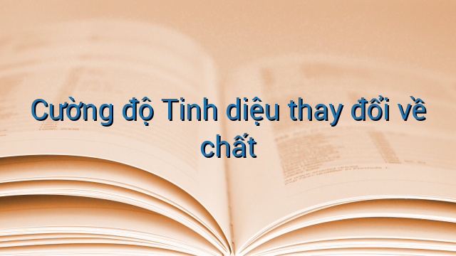 Cường độ Tinh diệu thay đổi về chất
