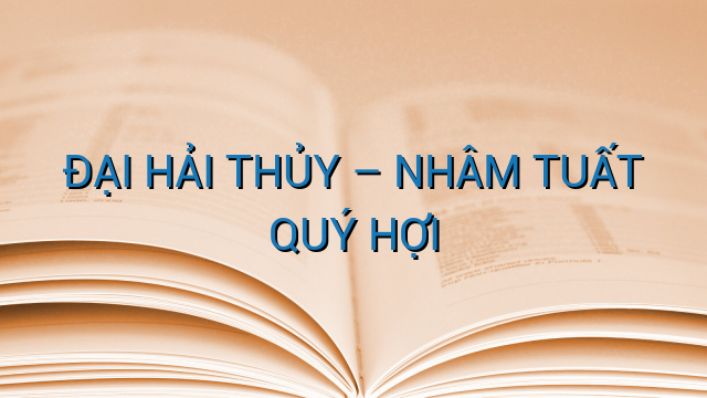 ĐẠI HẢI THỦY – NHÂM TUẤT QUÝ HỢI
