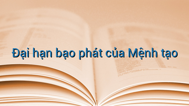 Đại hạn bạo phát của Mệnh tạo