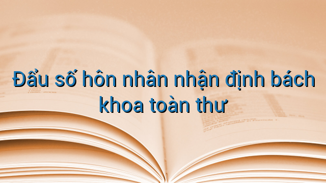 Đẩu số hôn nhân nhận định bách khoa toàn thư