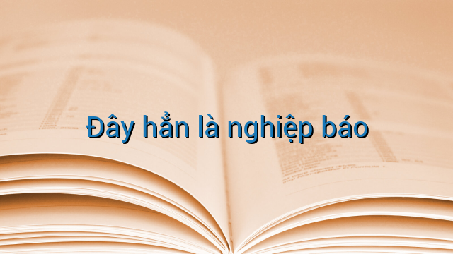 Đây hẳn là nghiệp báo