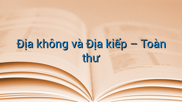 Địa không và Địa kiếp - Toàn thư